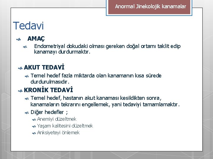 Anormal Jinekolojik kanamalar Tedavi AMAÇ AKUT TEDAVİ Endometriyal dokudaki olması gereken doğal ortamı taklit