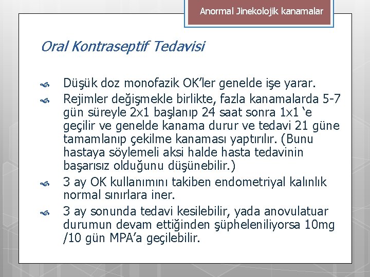 Anormal Jinekolojik kanamalar Oral Kontraseptif Tedavisi Düşük doz monofazik OK’ler genelde işe yarar. Rejimler