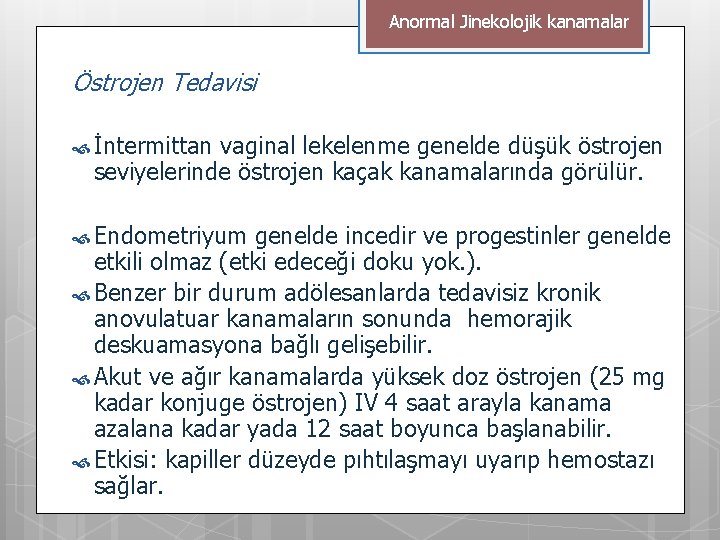 Anormal Jinekolojik kanamalar Östrojen Tedavisi İntermittan vaginal lekelenme genelde düşük östrojen seviyelerinde östrojen kaçak