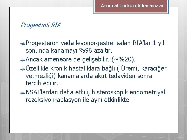 Anormal Jinekolojik kanamalar Progestinli RIA Progesteron yada levonorgestrel salan RIA’lar 1 yıl sonunda kanamayı