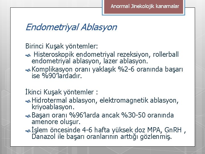 Anormal Jinekolojik kanamalar Endometriyal Ablasyon Birinci Kuşak yöntemler: Histeroskopik endometriyal rezeksiyon, rollerball endometriyal ablasyon,