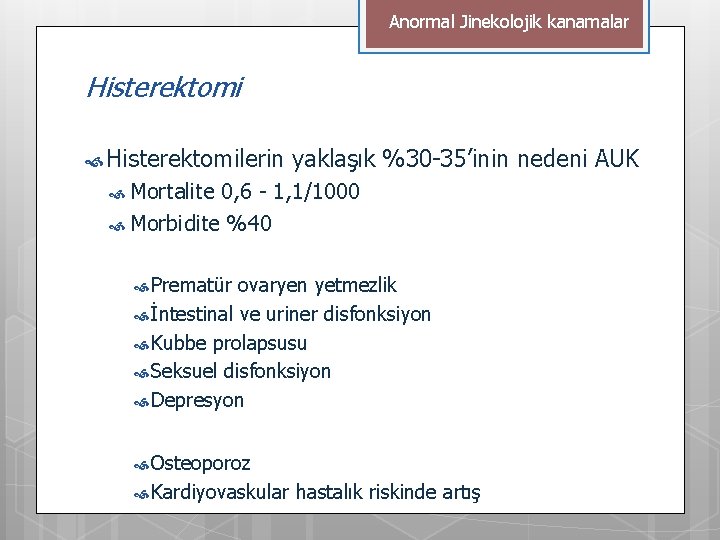 Anormal Jinekolojik kanamalar Histerektomilerin yaklaşık %30 -35’inin nedeni AUK Mortalite 0, 6 - 1,