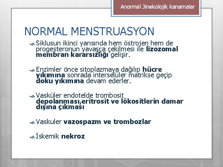 Anormal Jinekolojik kanamalar NORMAL MENSTRUASYON Siklusun ikinci yarısında hem östrojen hem de progesteronun yavaşça