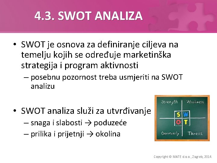 4. 3. SWOT ANALIZA • SWOT je osnova za definiranje ciljeva na temelju kojih