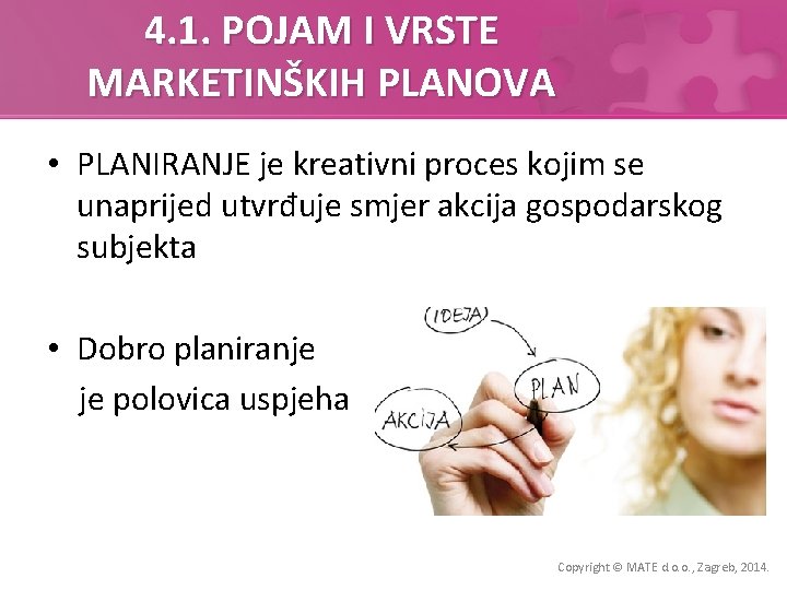 4. 1. POJAM I VRSTE MARKETINŠKIH PLANOVA • PLANIRANJE je kreativni proces kojim se