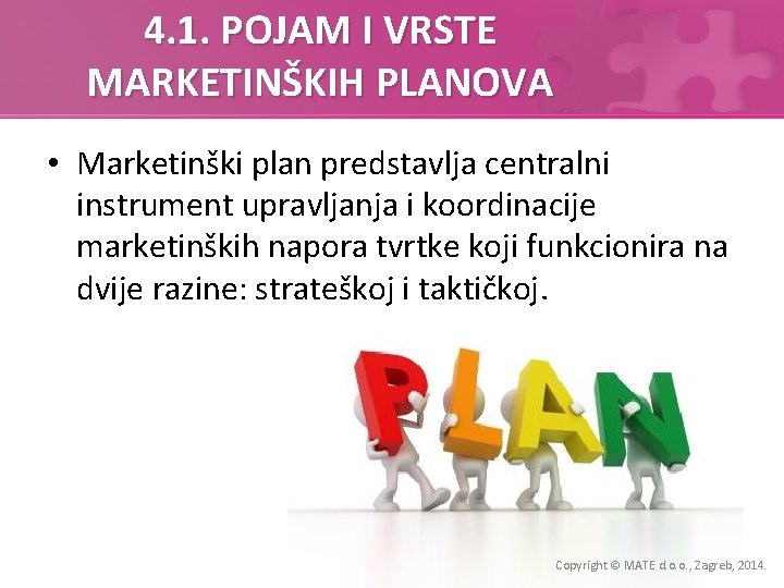 4. 1. POJAM I VRSTE MARKETINŠKIH PLANOVA • Marketinški plan predstavlja centralni instrument upravljanja
