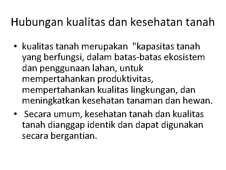 Hubungan kualitas dan kesehatan tanah • kualitas tanah merupakan "kapasitas tanah yang berfungsi, dalam