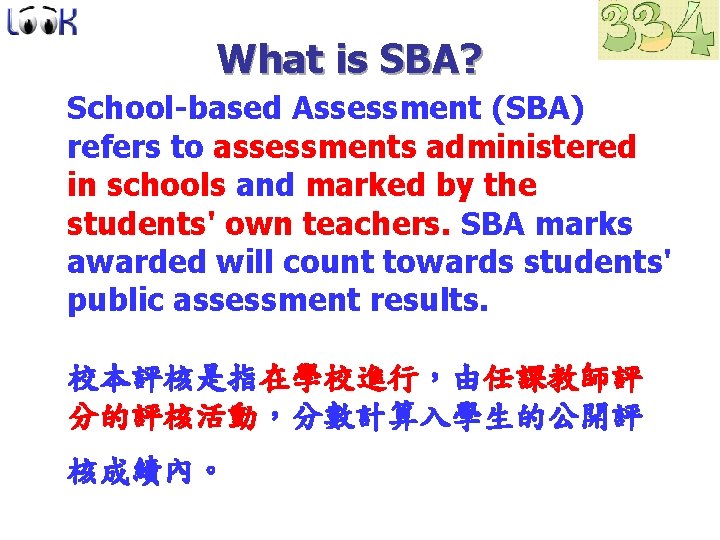 What is SBA? School-based Assessment (SBA) refers to assessments administered in schools and marked