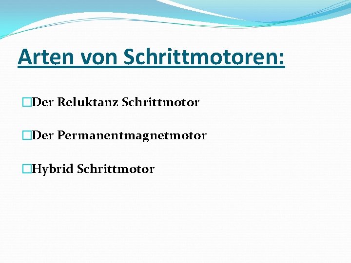 Arten von Schrittmotoren: �Der Reluktanz Schrittmotor �Der Permanentmagnetmotor �Hybrid Schrittmotor 