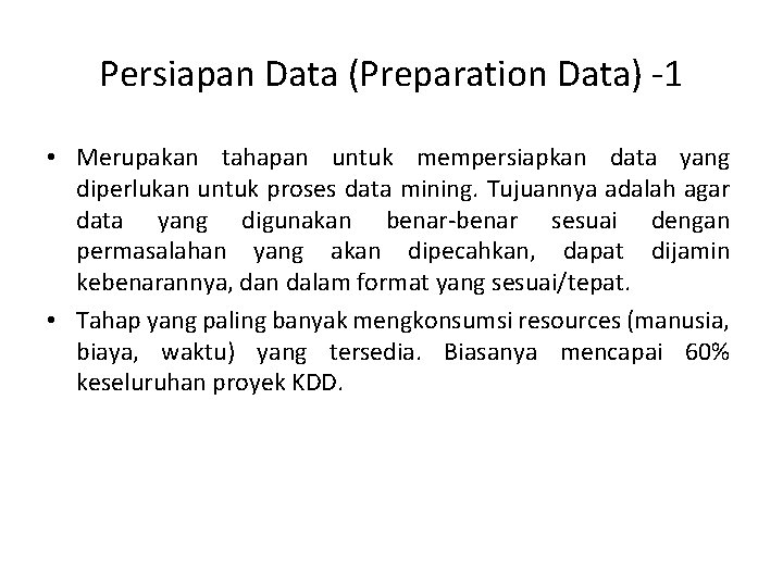 Persiapan Data (Preparation Data) -1 • Merupakan tahapan untuk mempersiapkan data yang diperlukan untuk