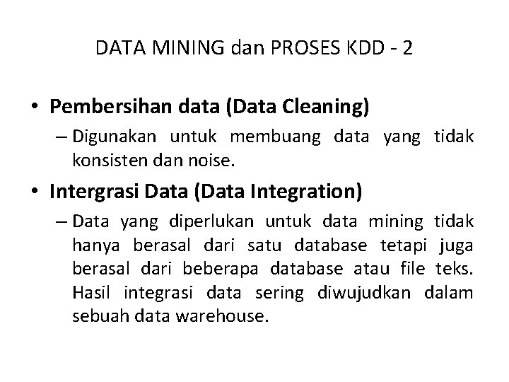 DATA MINING dan PROSES KDD - 2 • Pembersihan data (Data Cleaning) – Digunakan