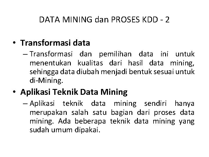DATA MINING dan PROSES KDD - 2 • Transformasi data – Transformasi dan pemilihan