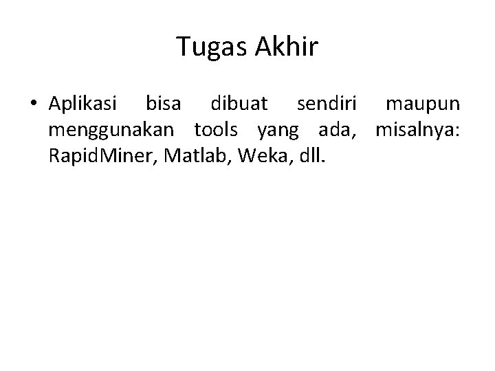 Tugas Akhir • Aplikasi bisa dibuat sendiri maupun menggunakan tools yang ada, misalnya: Rapid.