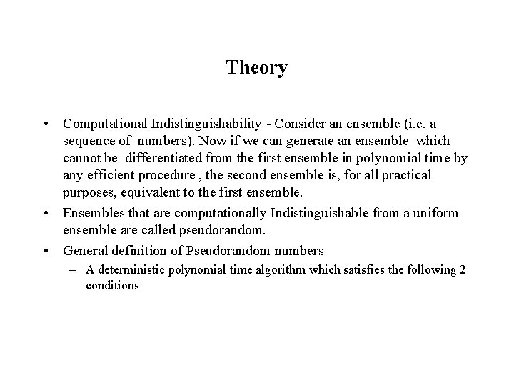 Theory • Computational Indistinguishability - Consider an ensemble (i. e. a sequence of numbers).