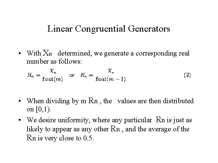 Linear Congruential Generators • With Xn determined, we generate a corresponding real number as