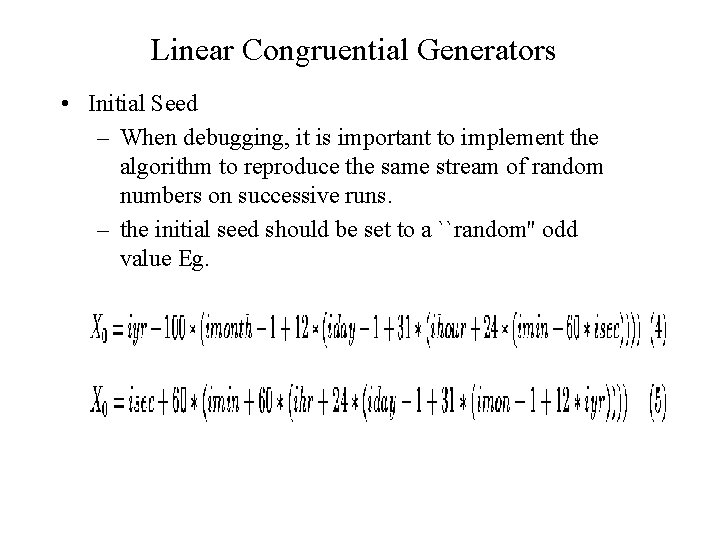 Linear Congruential Generators • Initial Seed – When debugging, it is important to implement