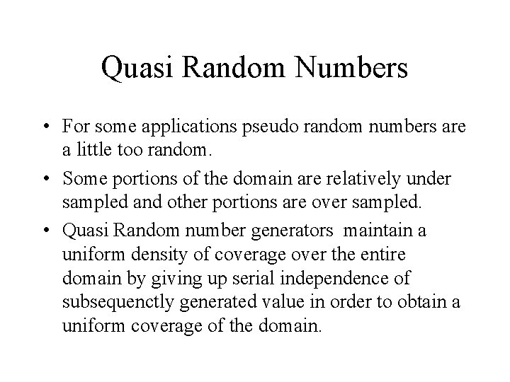 Quasi Random Numbers • For some applications pseudo random numbers are a little too