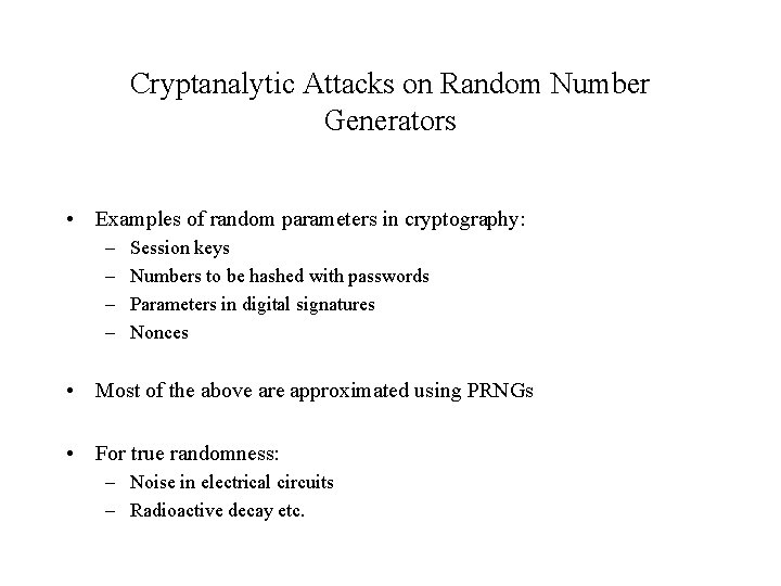 Cryptanalytic Attacks on Random Number Generators • Examples of random parameters in cryptography: –