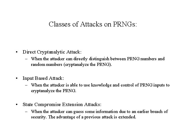Classes of Attacks on PRNGs: • Direct Cryptanalytic Attack: – When the attacker can