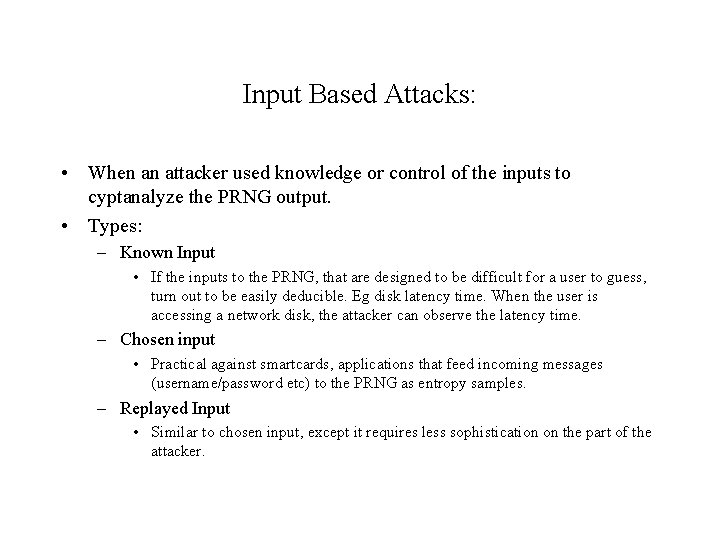 Input Based Attacks: • When an attacker used knowledge or control of the inputs