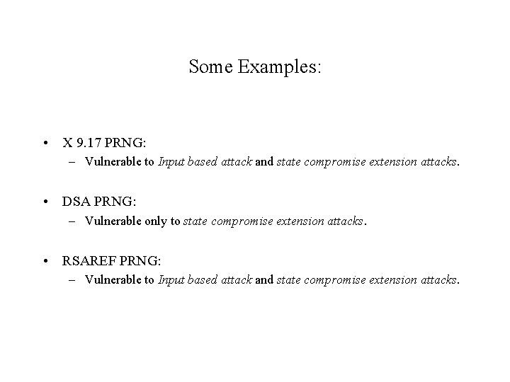 Some Examples: • X 9. 17 PRNG: – Vulnerable to Input based attack and