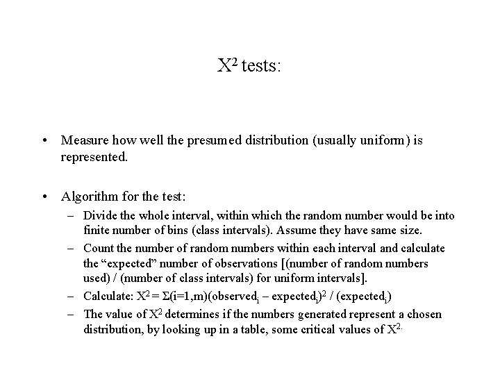 Χ 2 tests: • Measure how well the presumed distribution (usually uniform) is represented.