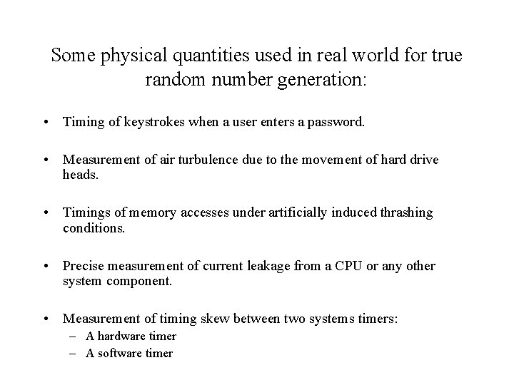Some physical quantities used in real world for true random number generation: • Timing