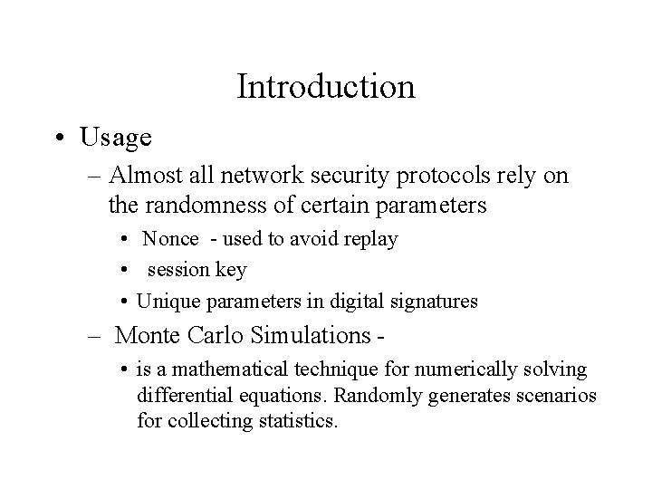 Introduction • Usage – Almost all network security protocols rely on the randomness of
