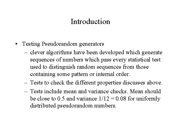 Introduction • Testing Pseudorandom generators – clever algorithms have been developed which generate sequences