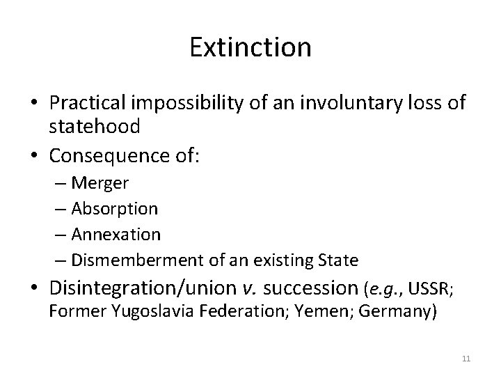 Extinction • Practical impossibility of an involuntary loss of statehood • Consequence of: –