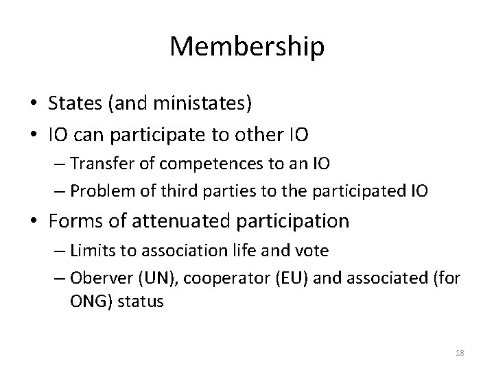 Membership • States (and ministates) • IO can participate to other IO – Transfer