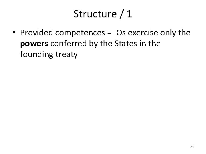 Structure / 1 • Provided competences = IOs exercise only the powers conferred by