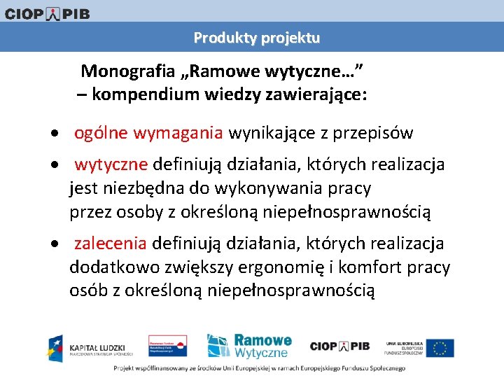 Produkty projektu Monografia „Ramowe wytyczne…” – kompendium wiedzy zawierające: ogólne wymagania wynikające z przepisów
