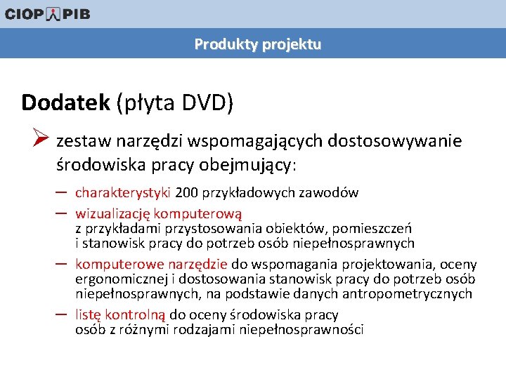 Produkty projektu Dodatek (płyta DVD) Ø zestaw narzędzi wspomagających dostosowywanie środowiska pracy obejmujący: –