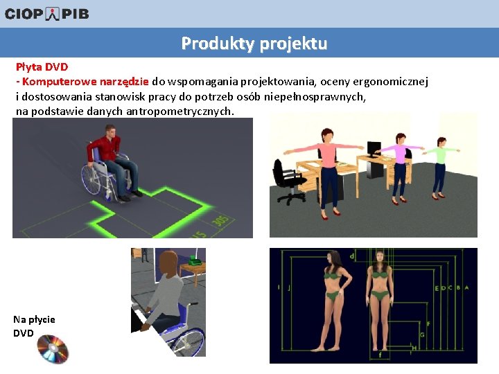 Produkty projektu Płyta DVD - Komputerowe narzędzie do wspomagania projektowania, oceny ergonomicznej i dostosowania