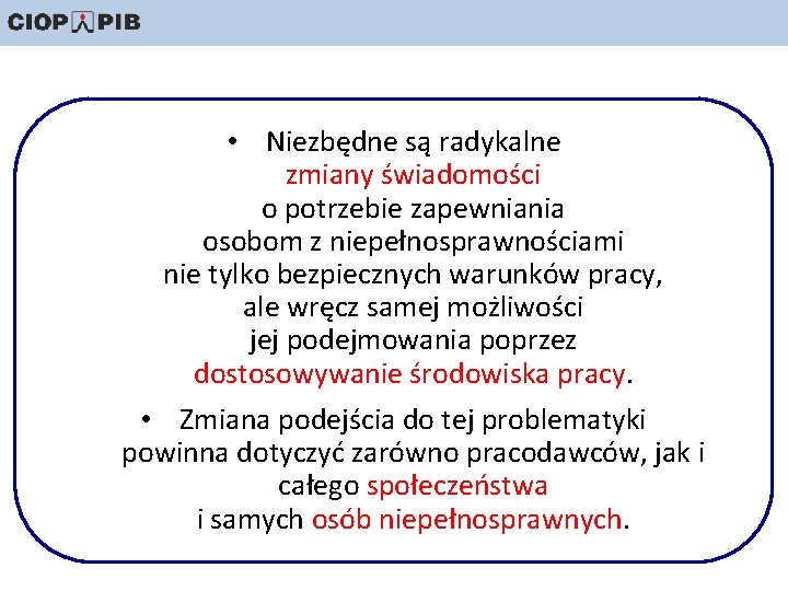  • Niezbędne są radykalne zmiany świadomości o potrzebie zapewniania osobom z niepełnosprawnościami nie