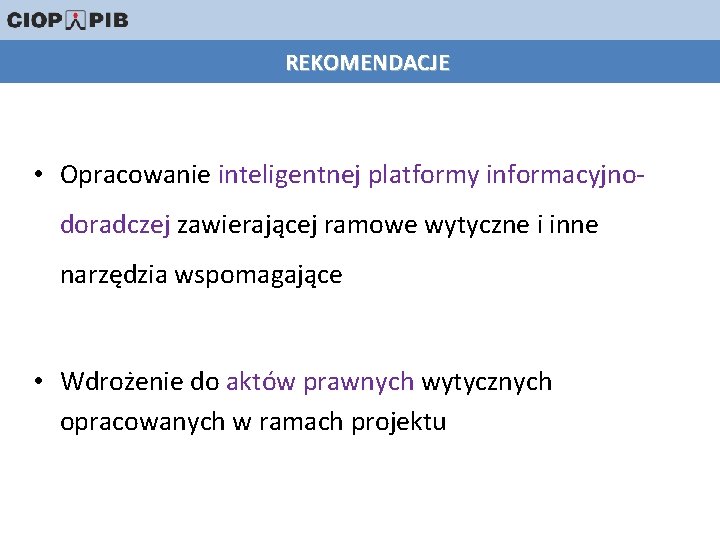 REKOMENDACJE • Opracowanie inteligentnej platformy informacyjnodoradczej zawierającej ramowe wytyczne i inne narzędzia wspomagające •