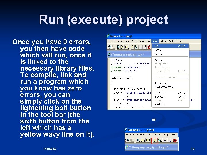 Run (execute) project Once you have 0 errors, you then have code which will Run (execute) project Once you have 0 errors, you then have code which will