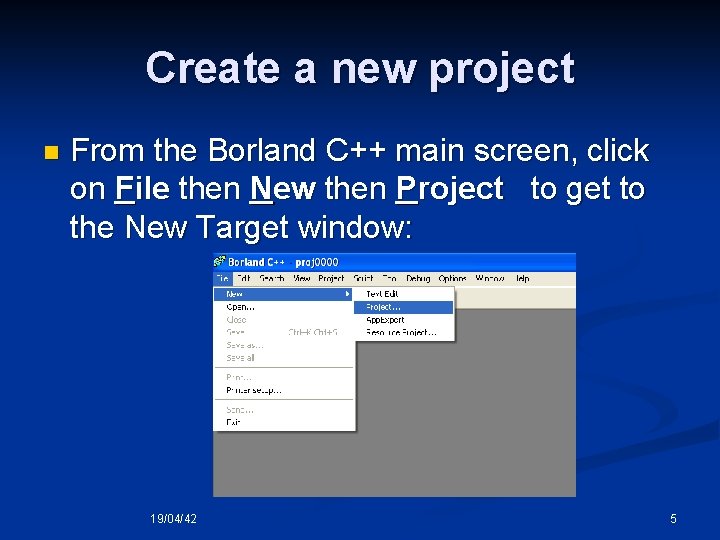 Create a new project n From the Borland C++ main screen, click on File Create a new project n From the Borland C++ main screen, click on File