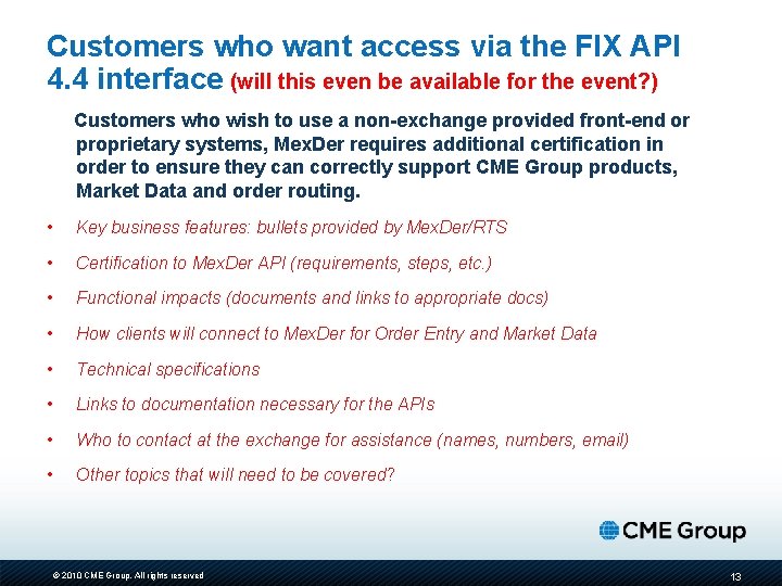 Customers who want access via the FIX API 4. 4 interface (will this even