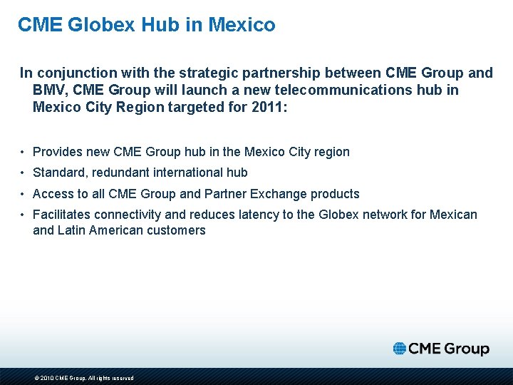 CME Globex Hub in Mexico In conjunction with the strategic partnership between CME Group