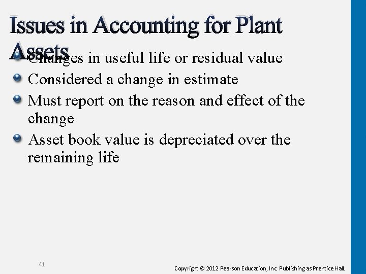 Issues in Accounting for Plant Assets Changes in useful life or residual value Considered