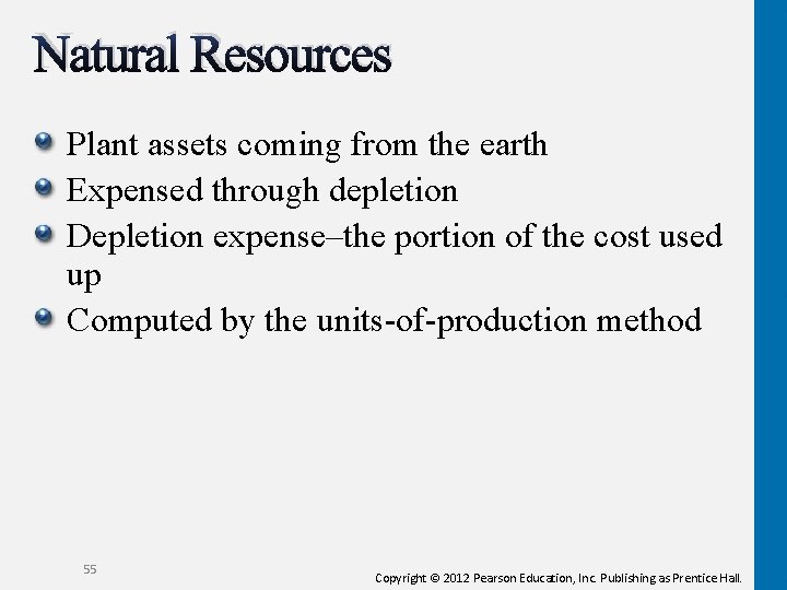 Natural Resources Plant assets coming from the earth Expensed through depletion Depletion expense–the portion