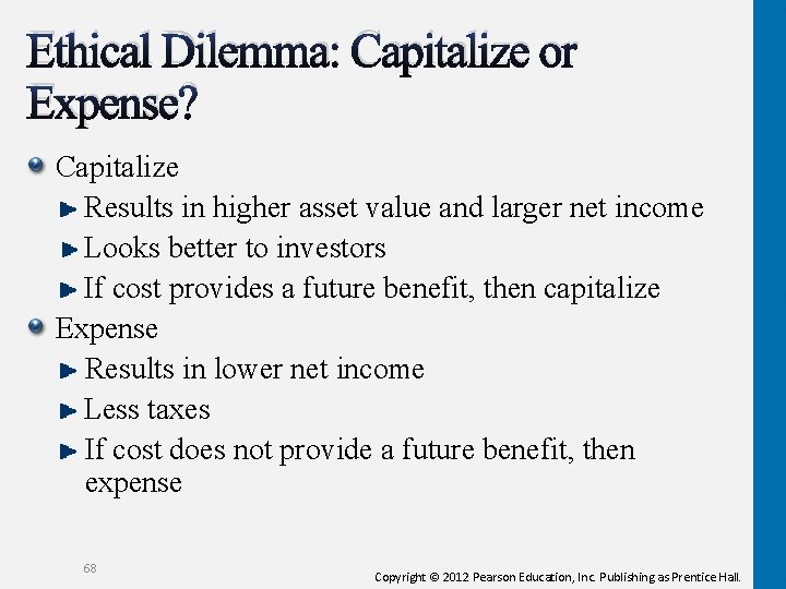 Ethical Dilemma: Capitalize or Expense? Capitalize Results in higher asset value and larger net