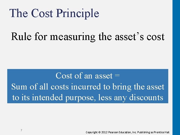 The Cost Principle Rule for measuring the asset’s cost Cost of an asset =