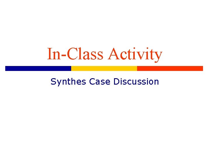 In-Class Activity Synthes Case Discussion 