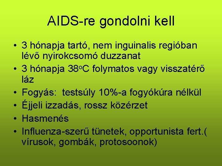 AIDS-re gondolni kell • 3 hónapja tartó, nem inguinalis regióban lévő nyirokcsomó duzzanat •