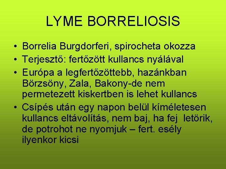 LYME BORRELIOSIS • Borrelia Burgdorferi, spirocheta okozza • Terjesztő: fertőzött kullancs nyálával • Európa