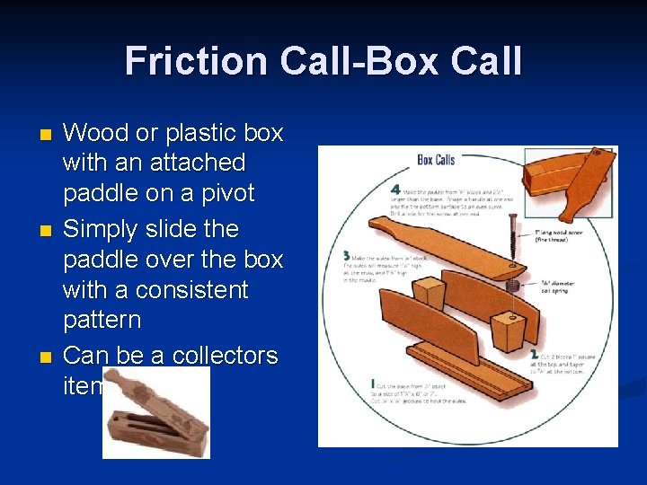 Friction Call-Box Call n n n Wood or plastic box with an attached paddle