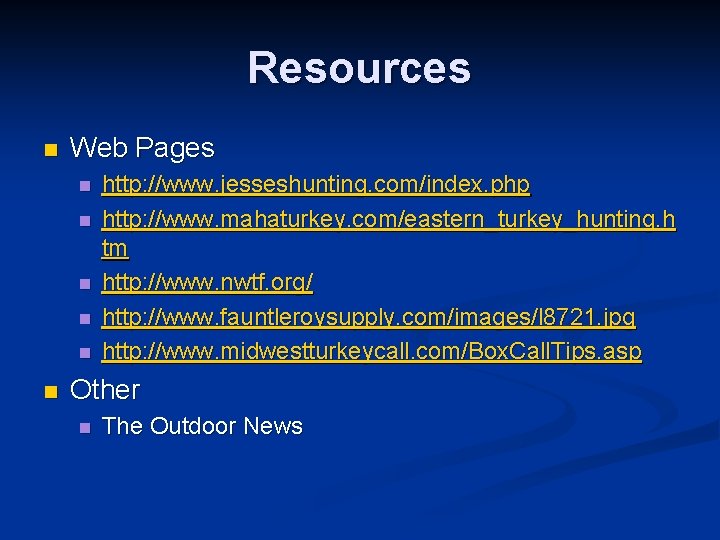 Resources n Web Pages n n n http: //www. jesseshunting. com/index. php http: //www.